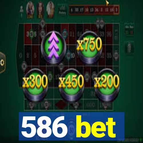 586 bet